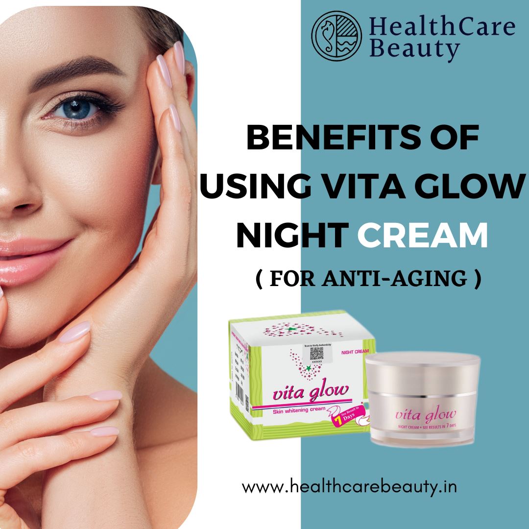 Benefits of using Vita Glow Night cream for Anti Aging